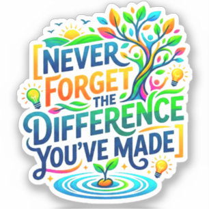 Never Forget The Difference You've Made Teacher Sticker