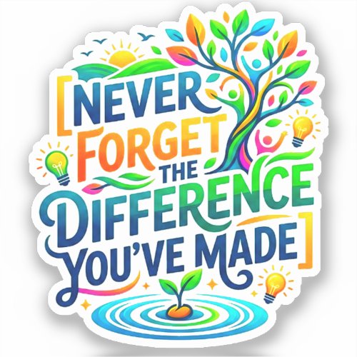 Never Forget The Difference You've Made | Teacher Sticker