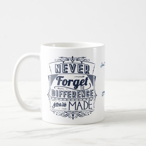 Never Forget The Difference Youve Made Thanks Coffee Mug