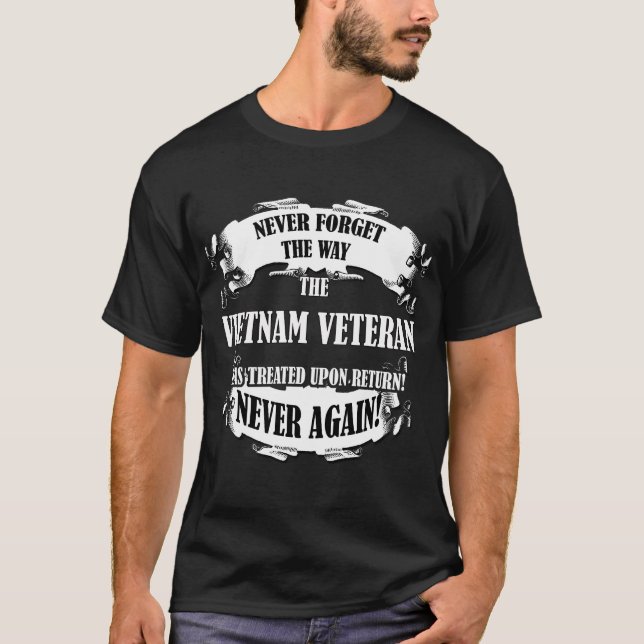 Never forget the way Vietnam Veteran was treated T-Shirt (Front)
