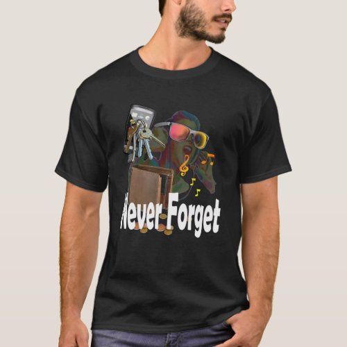 Never_Forget_these items T_Shirt