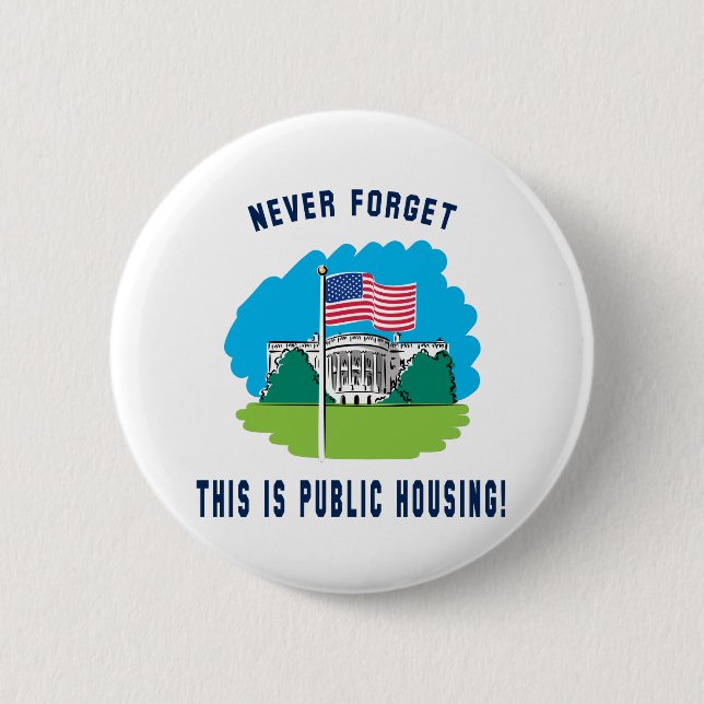 Never forget - this is public housing too! button (Front)