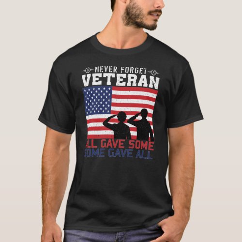 Never Forget Veteran All Gave Some Some Gave All T_Shirt