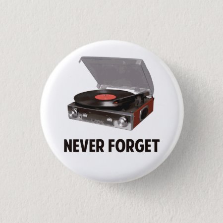 Never Forget Vinyl Record Players Button