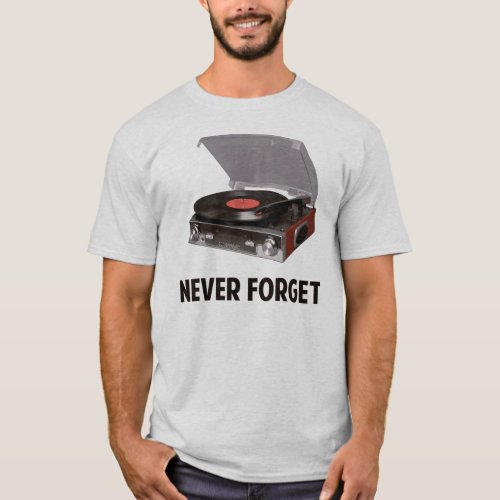 Never Forget Vinyl Record Players T_Shirt