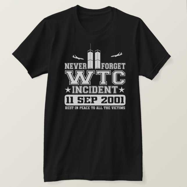 Never Forget World Trade Center 11 September 2001 T-Shirt | Zazzle