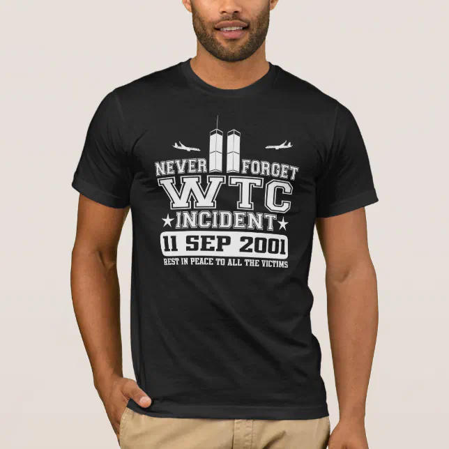 Never Forget World Trade Center 11 September 2001 T-Shirt | Zazzle