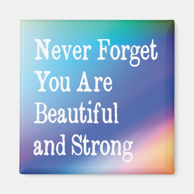 Never forget you are beautiful and strong quote magnet (Front)