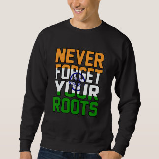 Never Forget Your Roots India Sweatshirt