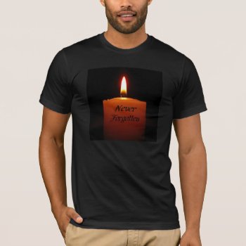 Never Forgotten Remembrance Candle Flame T-shirt by StarStruckDezigns at Zazzle