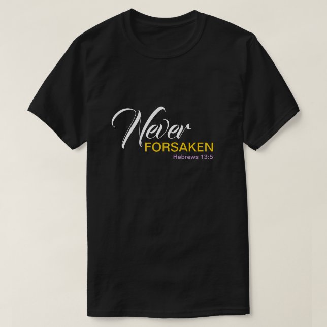 NEVER FORSAKEN Customizable Christian T-Shirt (Design Front)