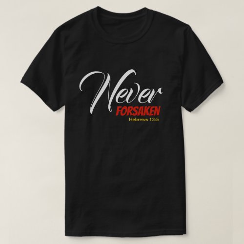 NEVER FORSAKEN Hebrews Christian Scripture T_Shirt