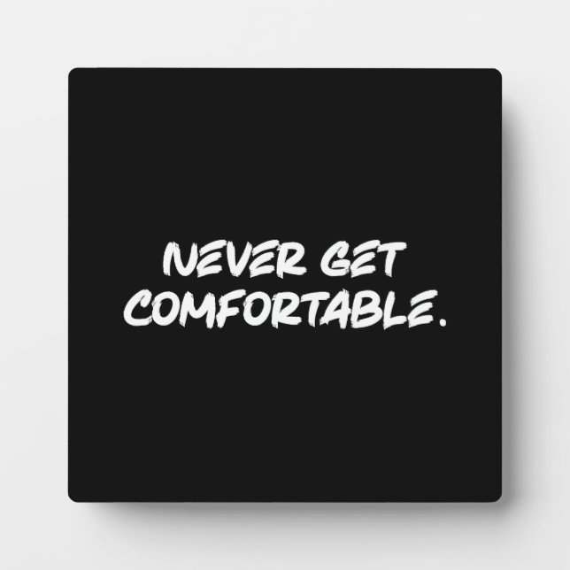 Never Get Comfortable - Success Motivational Plaque (Front)