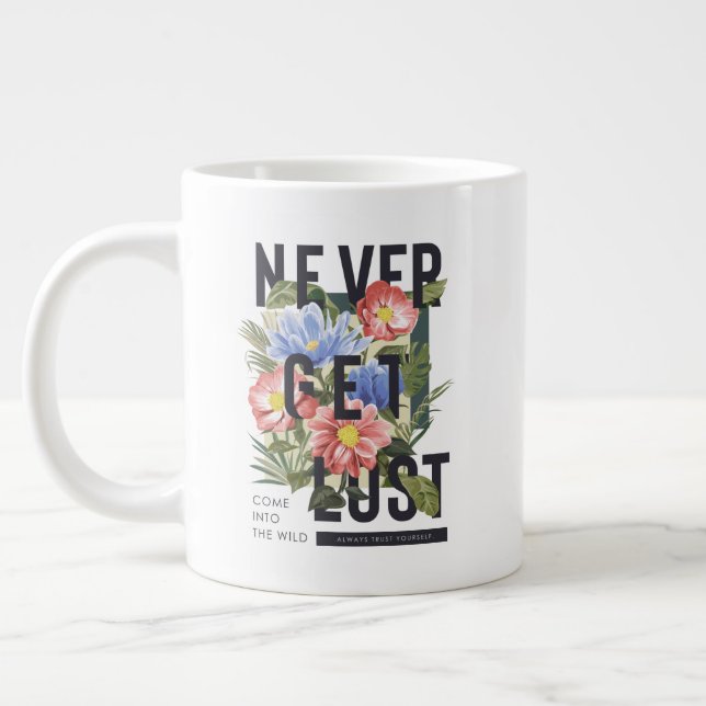 Never Get Lost Floral Slogan Giant Coffee Mug (Left)