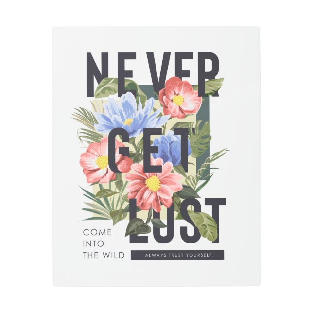 Never Get Lost Floral Slogan Metal Print (Front)