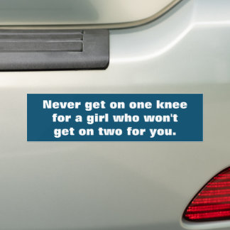 Never get on one knee bumper sticker