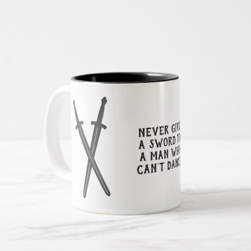 Never Give a Sword to a Man Who Cant Dance slogan Two_Tone Coffee Mug