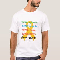 NEVER GIVE IN Churchill Quote SUICIDE PREVENTION T-Shirt