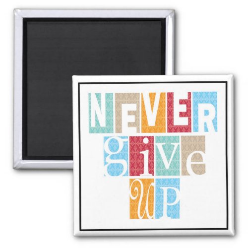 Never Give Up _ 3 Word Quote Magnet