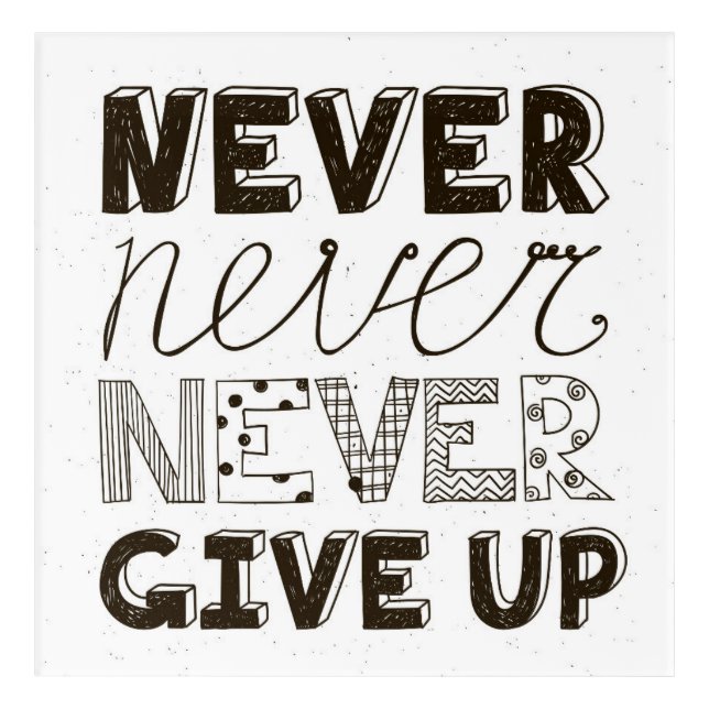 Never Give Up Acrylic Print (Front)