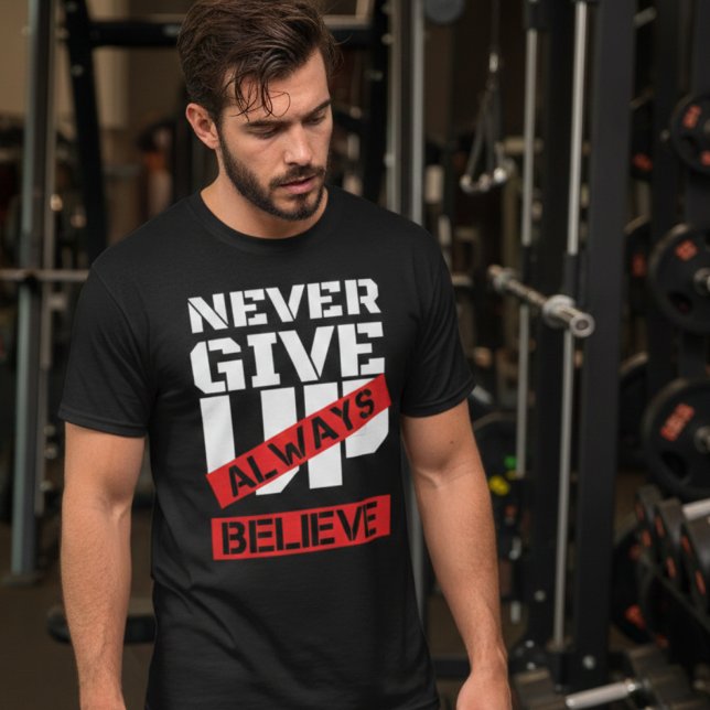Never Give Up Always Believe Gym Motivation Quote T-Shirt (Creator Uploaded)