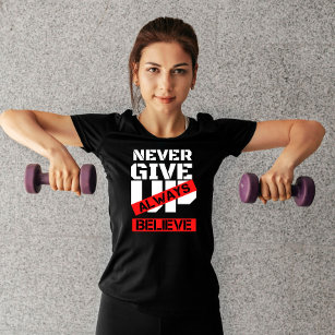never give up always believe Gym motivation quote T-Shirt