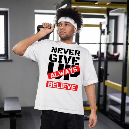 never give up always believe  motivational saying T_Shirt