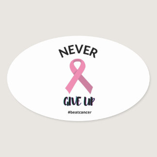 Never Give Up Beat Cancer Cancer Awareness  Oval Sticker