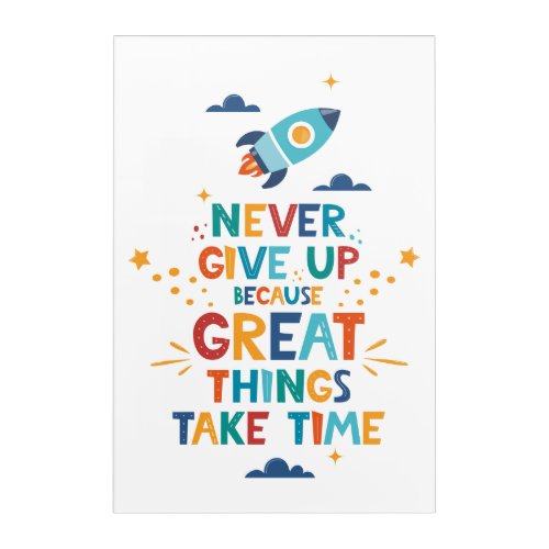 Never Give Up Because Great Things Take Time Acrylic Print