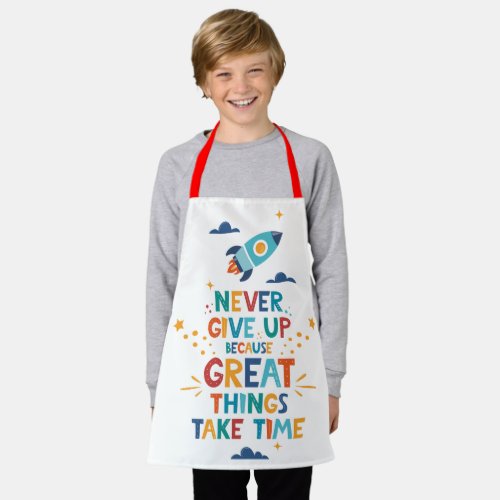 Never Give Up Because Great Things Take Time Apron