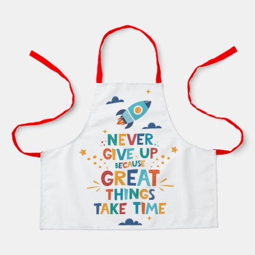 Never Give Up Because Great Things Take Time Apron