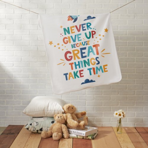 Never Give Up Because Great Things Take Time Baby Blanket