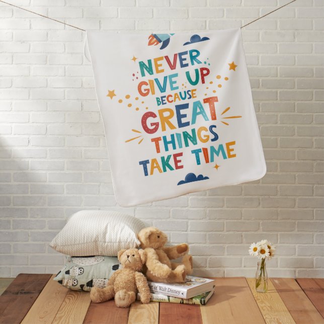 Never Give Up Because Great Things Take Time Baby Blanket (In Situ)