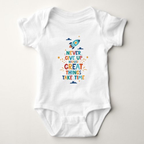 Never Give Up Because Great Things Take Time Baby Bodysuit