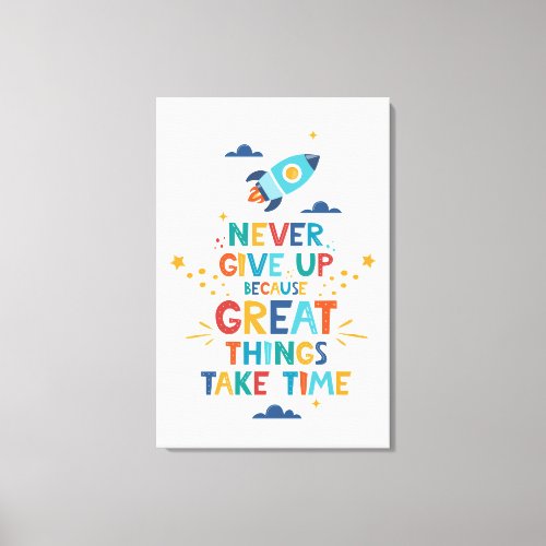 Never Give Up Because Great Things Take Time Canvas Print