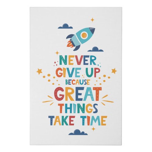 Never Give Up Because Great Things Take Time Faux Canvas Print