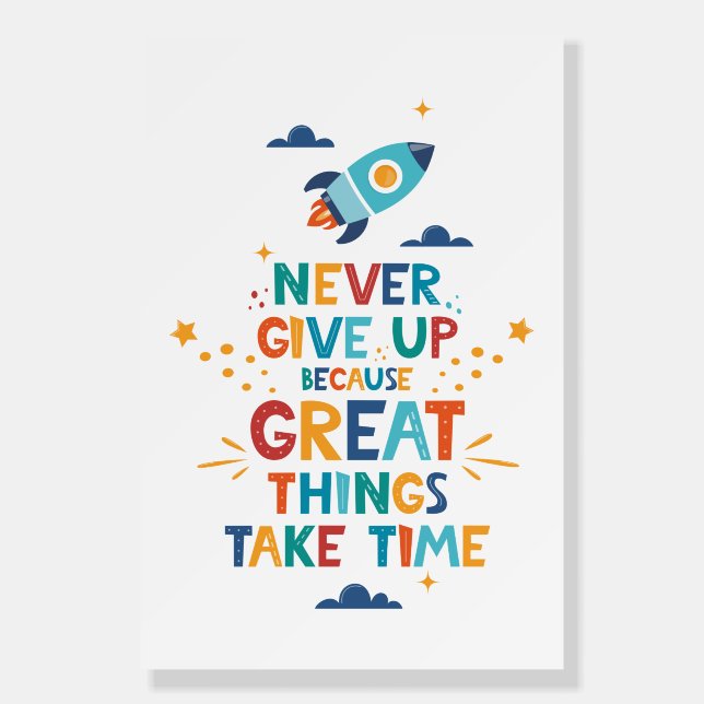 Never Give Up Because Great Things Take Time Foam Board (Front)