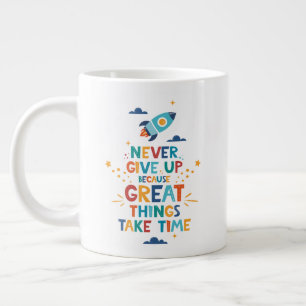 Never Give Up Because Great Things Take Time Giant Coffee Mug