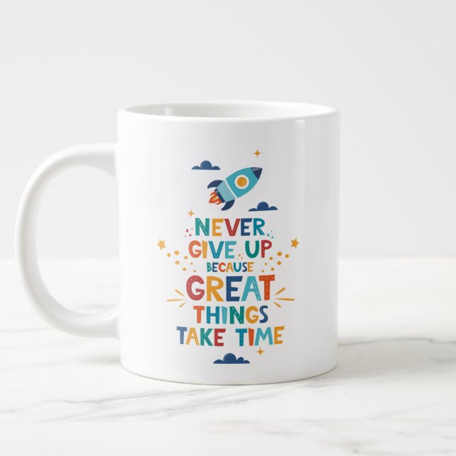 Never Give Up Because Great Things Take Time Giant Coffee Mug (Left)