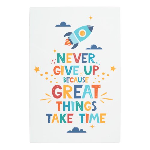 Never Give Up Because Great Things Take Time Metal Print