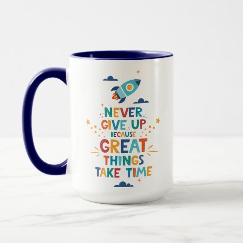 Never Give Up Because Great Things Take Time Mug