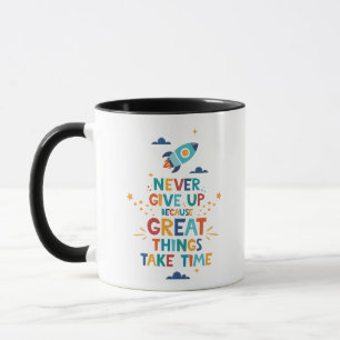 Never Give Up Because Great Things Take Time Mug