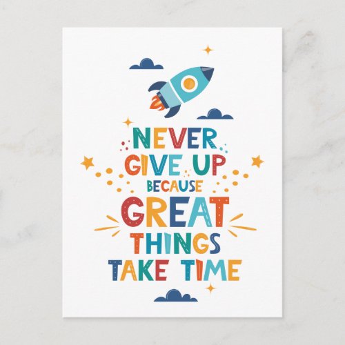 Never Give Up Because Great Things Take Time Postcard