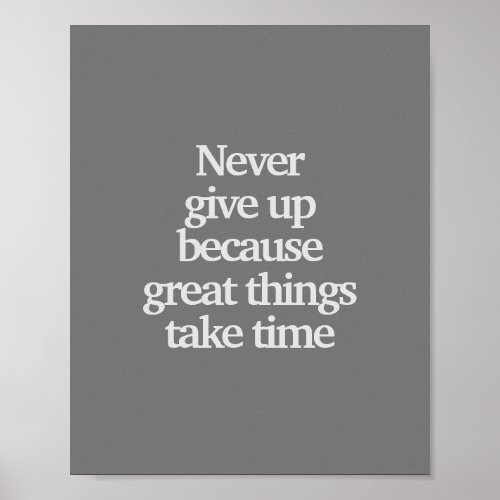 Never  give up because great things take time poster