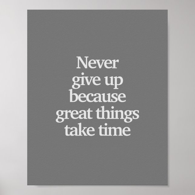 Never  give up because great things take time poster (Front)