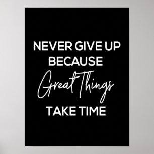never give up because great things take time poster