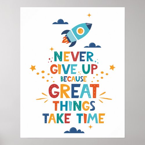Never Give Up Because Great Things Take Time Poster