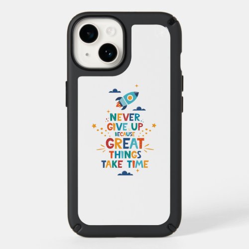 Never Give Up Because Great Things Take Time Speck iPhone 14 Case