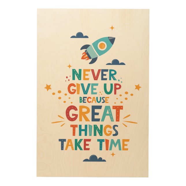 Never Give Up Because Great Things Take Time Wood Wall Art (Front)
