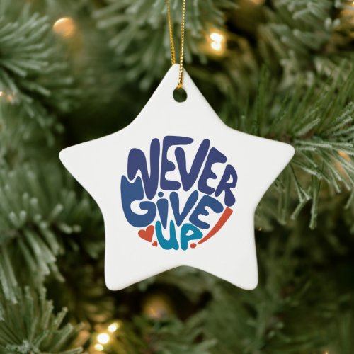Never Give Up _ Blue and Red Birthday Quote  Ceramic Ornament
